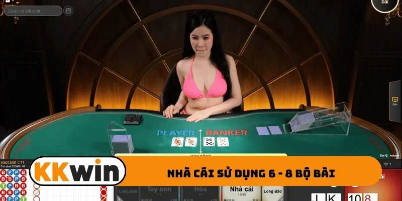 Nhà cái sử dụng 6 - 8 bộ bài